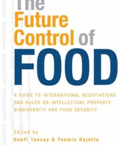 The Future Control of Food: A Guide to International Negotiations and Rules on Intellectual Property, Biodiversity and Food Security eBook