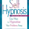 Self Hypnosis: Easy Ways to Hypnotize Your Problems Away eBook