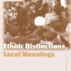 Ethnic Distinctions, Local Meanings: Negotiating Cultural Identities in China (Anthropology, Culture and Society Series) eBook