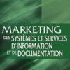 Marketing des systèmes et services d’information et de documentation : Traité pour l’enseignement et la pratique du marketing de l’information eBook