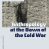 Anthropology at the Dawn of the Cold War: The Influence of Foundations, Mccarthyism, and the CIA (Anthropology, Culture and Society) eBook