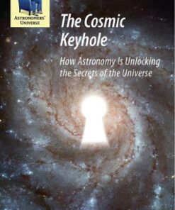 The Cosmic Keyhole: How Astronomy Is Unlocking the Secrets of the Universe eBook