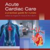 Acute Cardiac Care: A Practical Guide for Nurses eBook