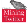 21 Recipes for Mining Twitter eBook
