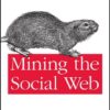 Mining the Social Web: Analyzing Data from Facebook, Twitter, LinkedIn, and Other Social Media Sites eBook