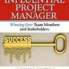 The Influential Project Manager: Winning Over Team Members and Stakeholders eBook