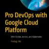 Pro DevOps with Google Cloud Platform: With Docker, Jenkins, and Kubernetes eBook