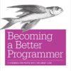 Becoming a Better Programmer: A Handbook for People Who Care About Code eBook