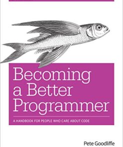 Becoming a Better Programmer: A Handbook for People Who Care About Code eBook