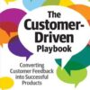 The Customer-Driven Playbook: Converting Customer Feedback Into Successful Products eBook