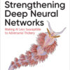Strengthening Deep Neural Networks: Making AI Less Susceptible to Adversarial Trickery eBook