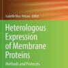 Heterologous Expression of Membrane Proteins: Methods and Protocols eBook