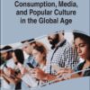 Handbook Of Research On Consumption, Media, And Popular Culture In The Global Age eBook