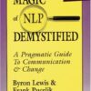 Magic of NLP Demystified: A Pragmatic Guide to Communication & Change (Positive Change Guides) eBook