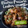 The electric pressure cooker cookbook: 200 fast and foolproof recipes for every kind of machine eBook