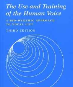 The Use and Training of the Human Voice: A Bio-Dynamic Approach to Vocal Life eBook