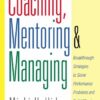 Coaching Mentoring And Managing Breakthrough Strategies To Solve Performance Problems And Build eBook