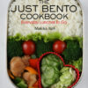 The Just Bento Cookbook: Everyday Lunches To Go eBook