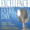 Excellence Every Day: Make the Daily Choice-Inspire Your Employees and Amaze Your Customers eBook