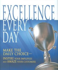 Excellence Every Day: Make the Daily Choice-Inspire Your Employees and Amaze Your Customers eBook