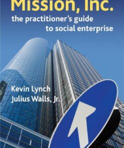 Mission, Inc.: The Practitioner’s Guide to Social Enterprise (Social Venture Network) eBook