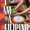 I Am a Filipino: And This Is How We Cook eBook