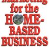 Marketing For The Home-Based Business eBook