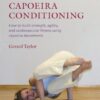Capoeira Conditioning: How to Build Strength, Agility, and Cardiovascular Fitness Using Capoeira Movements eBook