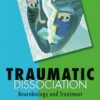 Traumatic Dissociation: Neurobiology and Treatment eBook