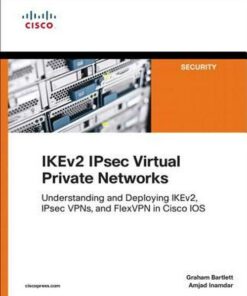 IKEv2 IPsec virtual private networks : understanding and deploying IKEv2, IPsec VPNs, and FlexVPN in Cisco IOS eBook