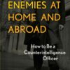 Thwarting Enemies at Home and Abroad: How to Be a Counterintelligence Officer eBook