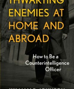 Thwarting Enemies at Home and Abroad: How to Be a Counterintelligence Officer eBook