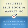 The Little Blue Book of Marketing: Build a Killer Plan in Less Than a Day eBook