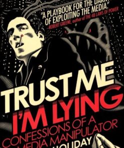 Trust Me, I’m Lying: Confessions of a Media Manipulator eBook
