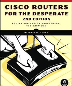 Cisco Routers for the Desperate: Router and Switch Management, the Easy Way, Second Edition eBook