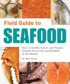 Field Guide to Seafood: How to Identify, Select, and Prepare Virtually Every Fish and Shellfish at the Market eBook