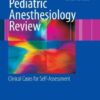 Pediatric Anesthesiology Review: Clinical Cases for Self-Assessment eBook