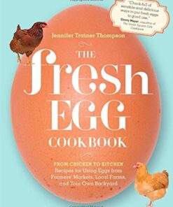 The Fresh Egg Cookbook: From Chicken to Kitchen, Recipes for Using Eggs from Farmers’ Markets, Local Farms, and Your Own Backyard eBook