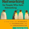Networking for People Who Hate Networking: A Field Guide for Introverts, the Overwhelmed, and the Underconnected eBook