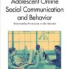 Adolescent Online Social Communication and Behavior: Relationship Formation on the Internet (Premier Reference Source) eBook