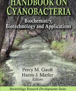 Handbook on Cyanobacteria: Biochemistry, Biotechnology and Applications (Bacteriology Research Developments) eBook