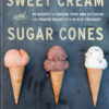Sweet cream and sugar cones: 90 recipes for making your own ice cream and frozen treats from Bi-Rite Creamery eBook