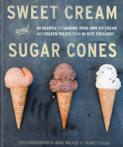 Sweet cream and sugar cones: 90 recipes for making your own ice cream and frozen treats from Bi-Rite Creamery eBook