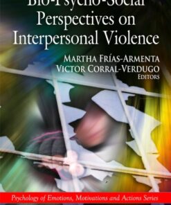 Bio-Psycho-Social Perspectives on Interpersonal Violence (Psychology of Emotions, Motivations and Actions) eBook