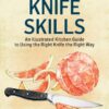 Knife skills: an illustrated kitchen guide to using the right knife the right way eBook