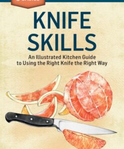 Knife skills: an illustrated kitchen guide to using the right knife the right way eBook