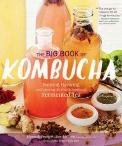 The Big Book of Kombucha: Brewing, Flavoring, and Enjoying the Health Benefits of Fermented Tea eBook