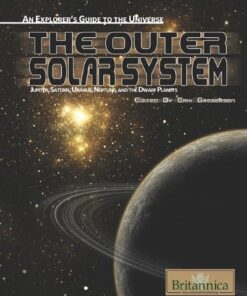 The Outer Solar System: Jupiter, Saturn, Uranus, Neptune, and the Dwarf Planets (An Explorer’s Guide to the Universe) eBook