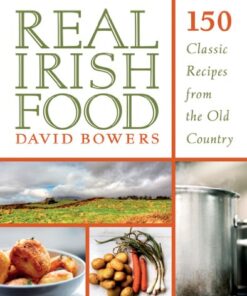 Real Irish Food: 125 Classic Recipes from the Old Country eBook