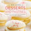 The big book of desserts and pastries: Dozens of recipes for gourmet sweets and sauces eBook